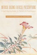 Medical Qigong Exercise Prescriptions : A Self-Healing Guide for Patients & Practitioners-9781425707149