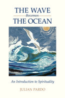 The Wave Becomes the Ocean : An Introduction to Spirituality-9781425753337