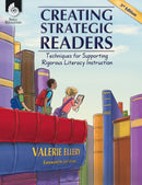 Creating Strategic Readers : Techniques for Supporting Rigorous Literacy Instruction-9781425811853