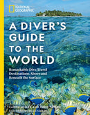 National Geographic A Diver's Guide to the World : Remarkable Dive Travel Destinations Above and Beneath the Surface-9781426220920