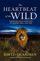 The Heartbeat of the Wild : Dispatches From Landscapes of Wonder, Peril, and Hope-9781426222078