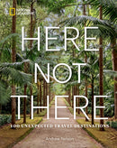 Here Not There : 100 Unexpected Travel Destinations-9781426222580