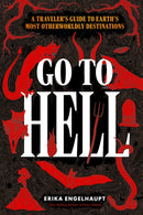 Go to Hell : A Traveler's Guide to Earth's Most Otherworldly Destinations-9781426223532