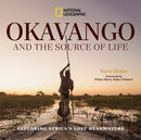 Okavango and the Source of Life : Exploring Africa's Lost Headwaters-9781426224072