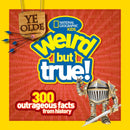 Ye Olde Weird But True! : 300 Outrageous Facts from History-9781426313820