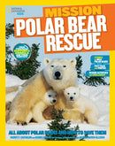 Mission: Polar Bear Rescue : All About Polar Bears and How to Save Them-9781426317316