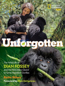 Unforgotten : The Wild Life of Dian Fossey and Her Relentless Quest to Save Mountain Gorillas-9781426371851