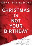 Christmas is Not Your Birthday : Experience the Joy of Living and Giving Like Jesus-9781426727351