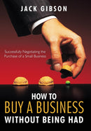 How to Buy a Business without Being Had : Successfully Negotiating the Purchase of a Small Business-9781426936197