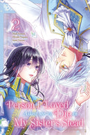 The Person I Loved Asked Me to Die in My Sister''s Stead, Volume 2