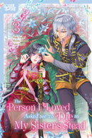 The Person I Loved Asked Me to Die in My Sister''s Stead, Volume 3