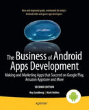 The Business of Android Apps Development : Making and Marketing Apps that Succeed on Google Play, Amazon Appstore and More-9781430250074