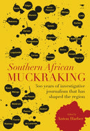 Southern African muckraking : 150 years of investigative journalism which has shaped the region-9781431427826