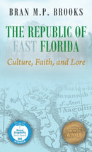 The Republic of East Florida : Culture, Faith, and Lore-9781432767051