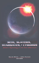 Sith, Slayers, Stargates, + Cyborgs : Modern Mythology in the New Millennium-9781433100956