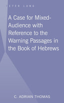 A Case For Mixed-Audience with Reference to the Warning Passages in the Book of Hebrews-9781433103315