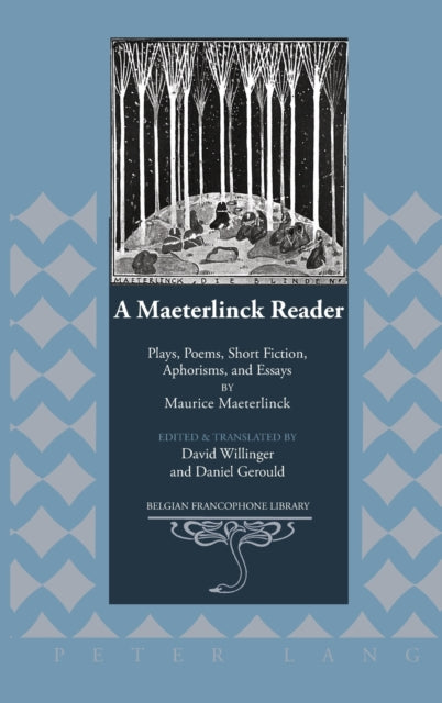 A Maeterlinck Reader : Plays, Poems, Short Fiction, Aphorisms, and Essays by Maurice Maeterlinck - Edited and Translated by David Willinger and Daniel Gerould-9781433104244