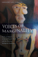 Voices of Marginality : Exile and Return in Second Isaiah 40-55 and the Mexican Immigrant Experience-9781433104787