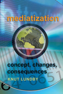 Mediatization : Concept, Changes, Consequences-9781433105623
