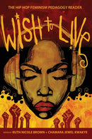 Wish to Live : The Hip-hop Feminism Pedagogy Reader-9781433106460