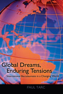 Global Dreams, Enduring Tensions : International Baccalaureate in a Changing World-9781433107375