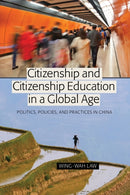 Citizenship and Citizenship Education in a Global Age : Politics, Policies, and Practices in China-9781433108013