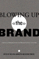 Blowing Up the Brand : Critical Perspectives on Promotional Culture-9781433108679