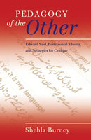 Pedagogy of the Other : Edward Said, Postcolonial Theory, and Strategies for Critique-9781433113833