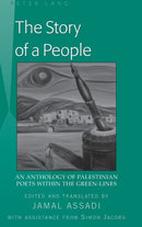 The Story of a People : An Anthology of Palestinian Poets within the Green-Lines- Edited and translated by Jamal Assadi- With Assistance from Simon Jacobs-9781433116032