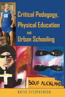 Critical Pedagogy, Physical Education and Urban Schooling-9781433117404