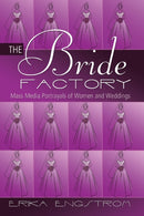 The Bride Factory : Mass Media Portrayals of Women and Weddings-9781433117459