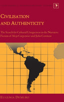 Civilisation and Authenticity : The Search for Cultural Uniqueness in the Narrative Fiction of Alejo Carpentier and Julio Cortazar-9781433119729