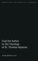 God the Father in the Theology of St. Thomas Aquinas-9781433120688
