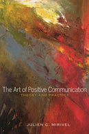 The Art of Positive Communication : Theory and Practice-9781433120992