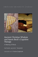 Ancient Christian Wisdom and Aaron Beck's Cognitive Therapy : A Meeting of Minds-9781433121562