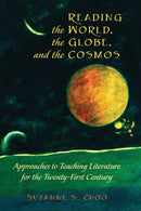 Reading the World, the Globe, and the Cosmos : Approaches to Teaching Literature for the Twenty-first Century-9781433121777