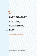 Participatory Culture, Community, and Play : Learning from Reddit-9781433126772