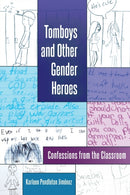 Tomboys and Other Gender Heroes : Confessions from the Classroom-9781433126949