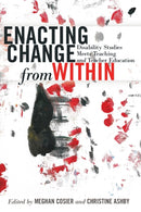 Enacting Change from Within : Disability Studies Meets Teaching and Teacher Education-9781433129094