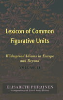 Lexicon of Common Figurative Units : Widespread Idioms in Europe and Beyond. Volume II-9781433129698