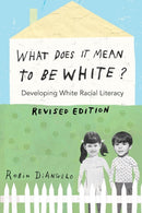 What Does It Mean to Be White? : Developing White Racial Literacy - Revised Edition-9781433131103