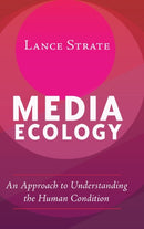 Media Ecology : An Approach to Understanding the Human Condition-9781433131226