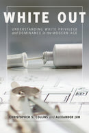 White Out : Understanding White Privilege and Dominance in the Modern Age-9781433135415
