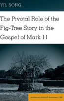 The Pivotal Role of the Fig-Tree Story in the Gospel of Mark 11-9781433143366