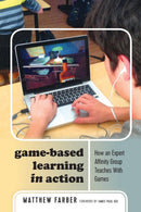 Game-Based Learning in Action : How an Expert Affinity Group Teaches With Games-9781433144745