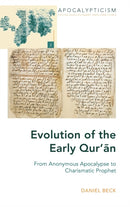 Evolution of the Early Qur'an : From Anonymous Apocalypse to Charismatic Prophet-9781433146909