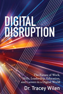 Digital Disruption : The Future of Work, Skills, Leadership, Education, and Careers in a Digital World-9781433149214