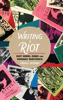 Writing a Riot : Riot Grrrl Zines and Feminist Rhetorics-9781433150777