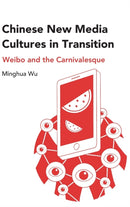 Chinese New Media Cultures in Transition : Weibo and the Carnivalesque-9781433152290