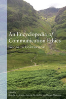 An Encyclopedia of Communication Ethics : Goods in Contention-9781433152436